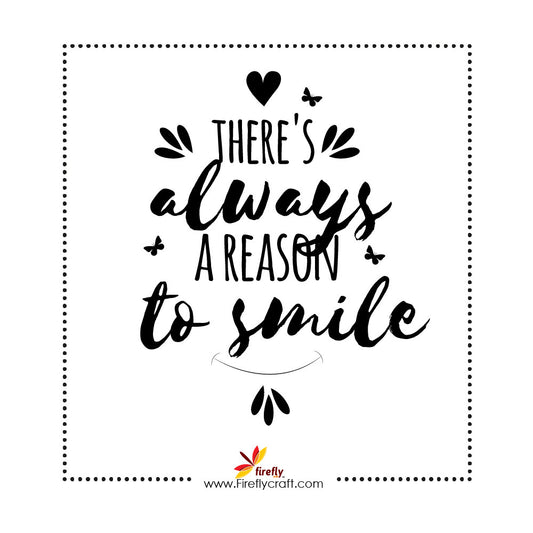 Theres Always A Reason To Smile