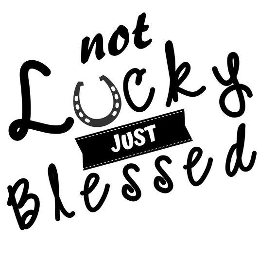 Not lucky just blessed